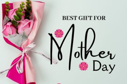 Best Gift For Mother's Day